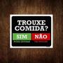 Imagem de Placa Trouxe Comida Sim Pode Entrar Não Vai Buscar 27X35