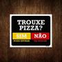 Imagem de Placa Trouxe Pizza Sim Pode Entrar Não Vai Buscar 27X35
