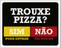 Imagem de Placa Trouxe Pizza Sim Pode Entrar Não Vai Buscar 27X35