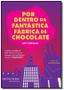 Imagem de Por Dentro da Fantastica Fabrica de Chocolate: a Historia Completa de Willy - Martins Martins Fontes