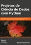 Imagem de Projetos de ciência de dados com python abordagem de estudo de caso para a criação de projetos de ciência de dados bem sucedidos usando python, pandas e scikit learn - NOVATEC