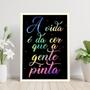 Imagem de Quadro A Vida é Da Cor Que a Gente Pinta 45x34cm - com vidro