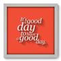 Imagem de Quadro Decorativo - Good Day - 33cm x 33cm - 060qdrb