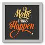 Imagem de Quadro Decorativo - Make it Happen - 22cm x 22cm - 031qdrb