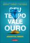 Imagem de Seu tempo vale ouro: métodos poderosos para fazer o seu dia render nos negócios, na carreira e na vi - Alaúde