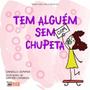 Imagem de Tem Alguem com ( sem ) Chupeta