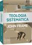 Imagem de Teologia Sistemática John Frame - Dois Volumes - Editora Cultura Cristã