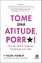 Imagem de Tome Uma Atitude, Porr*! - Pare De Sonhar Pequeno. Transforme Sua Vida. - ALTA LIFE