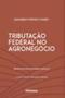 Imagem de Tributação Federal no Agronegócio - 02Ed/22