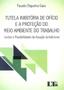 Imagem de Tutela inibitoria de oficio e a proteçao do meio ambiente do trabalho - LTR