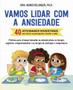 Imagem de Vamos lidar com a ansiedade: 40 atividades divertidas para aliviar as preocupações e manter a calma  Práticas para crianças baseadas na atenção plena, na terapia cognitivo-comportamental e na terapia de aceitação e compromisso - SEXTANTE