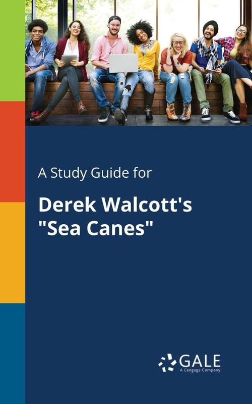 A Study Guide for Derek Walcotts Sea Canes - Creative Media Partners ...