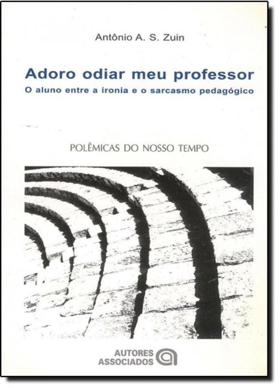 Adoro Odiar Meu Professor O Aluno Entre A Ironia E O Sarcasmo adoro-odiar-meu-professor-o-aluno-entre-a-ironia-e-o-sarcasmo
