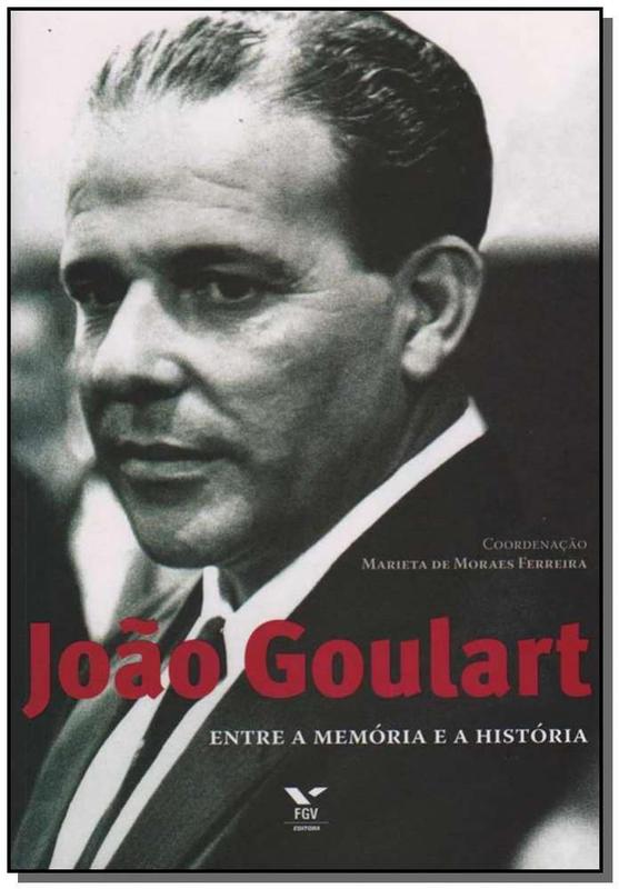 João Goulart - Entre Memória e História - Fgv - Livros de Geografia ...