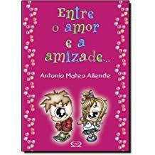 Livro - Entre o amor e a amizade - Livros de Literatura Infantil ...