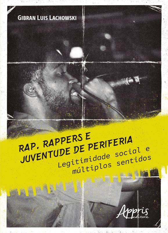 Livro - Rap, rappers e juventude de periferia: legitimidade social e ...