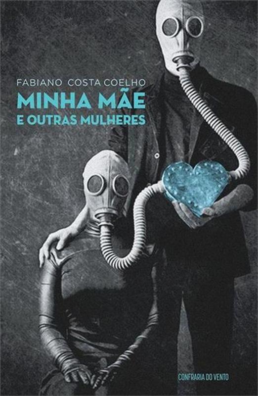 Minha Mãe e Outras Mulheres - Confraria do Vento - Contos e Crônicas ...